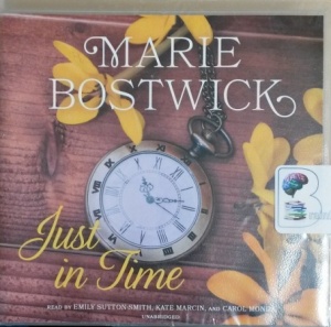 Just in Time written by Marie Bostwick performed by Emily Sutton-Smith, Kate Marcin and Carol Monda on CD (Unabridged)